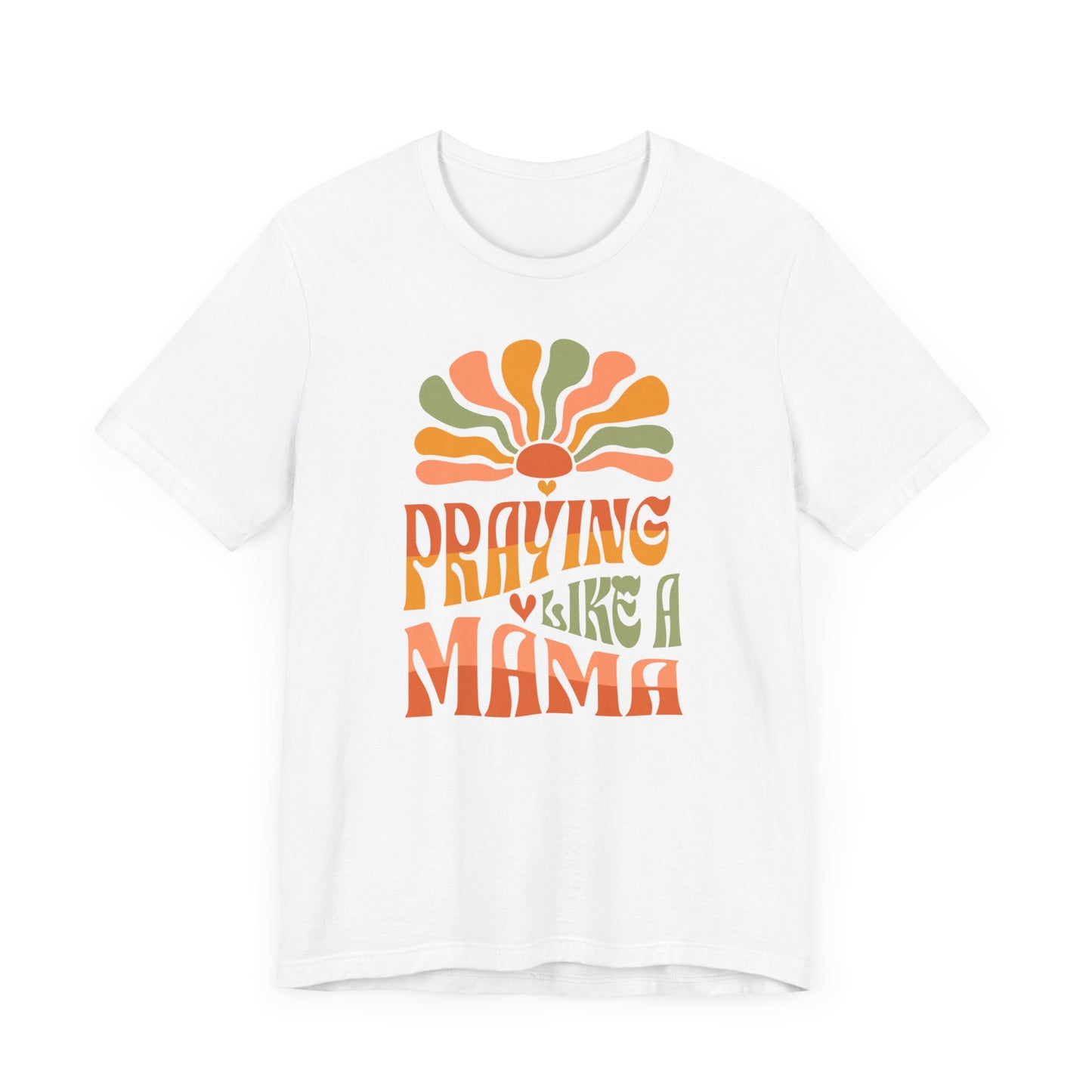 Praying Mama Mother's Day Gift. Gift for a Mom in Your Life.  Unisex Jersey Short Sleeve Tee