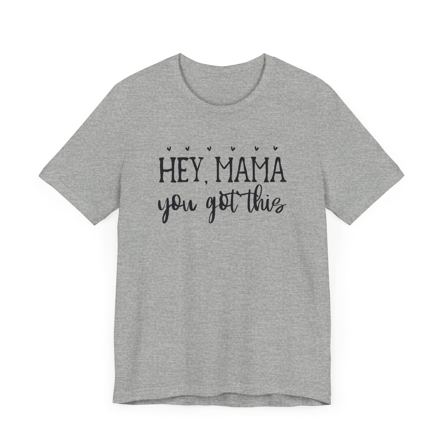 Mama You Got This. Inspirational gift for her. Unisex Jersey Short Sleeve Tee. Great gift for mom, sister, daughter, great woman.