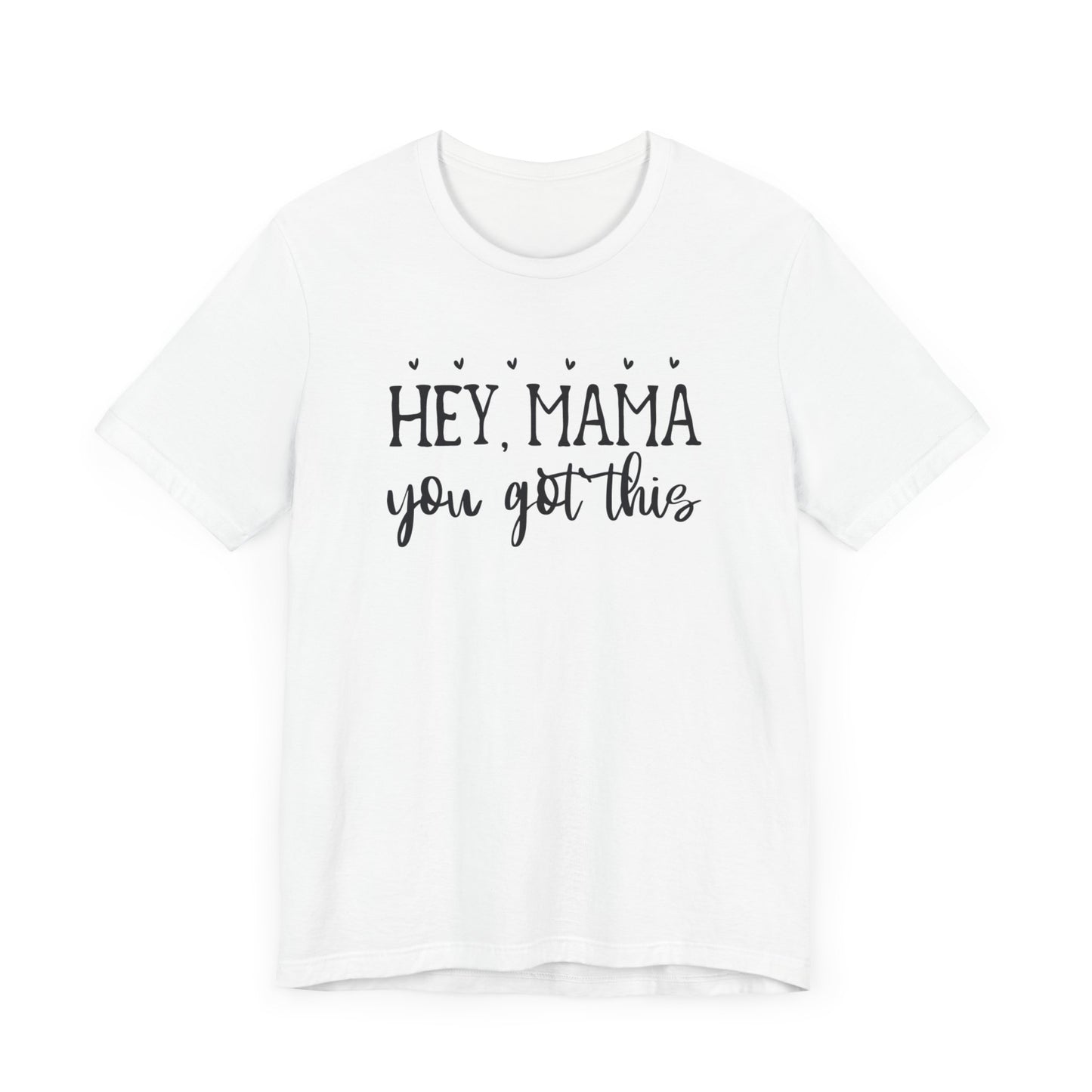 Mama You Got This. Inspirational gift for her. Unisex Jersey Short Sleeve Tee. Great gift for mom, sister, daughter, great woman.