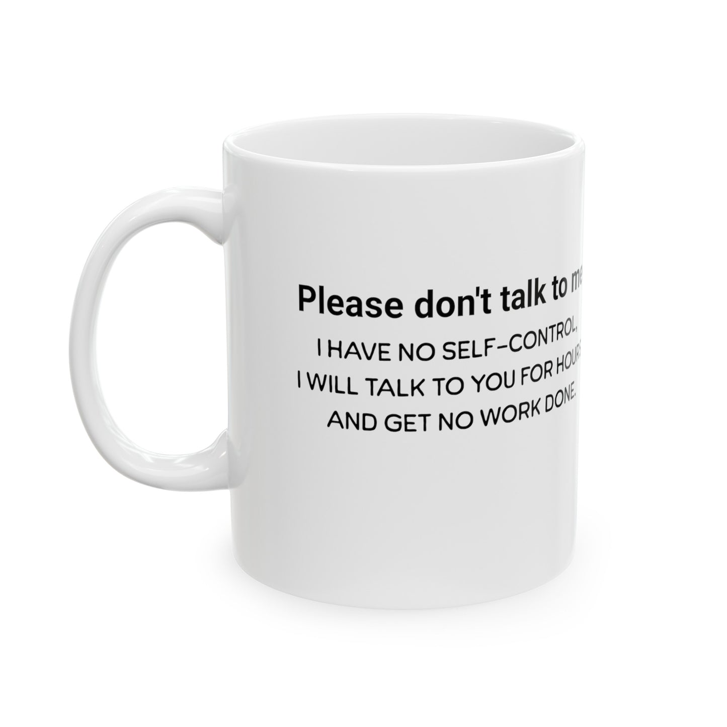 Don't talk to me, I'm working. Great shirt for the Easily distracted person. Great gift. Ceramic Mug, 11oz