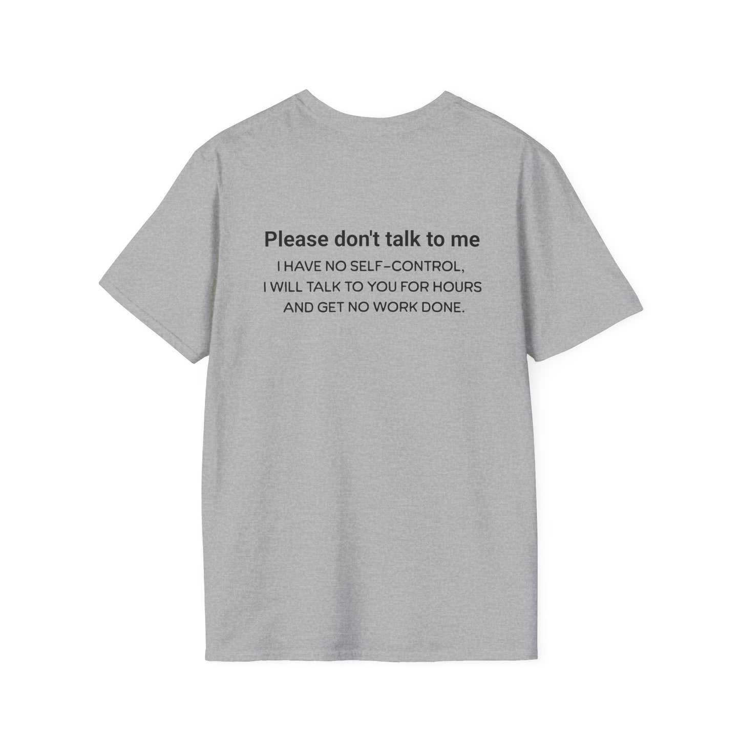 Don't talk to me, I'm working. Unisex Softstyle T-Shirt. Great shirt for the Easily distracted person. Great gift.