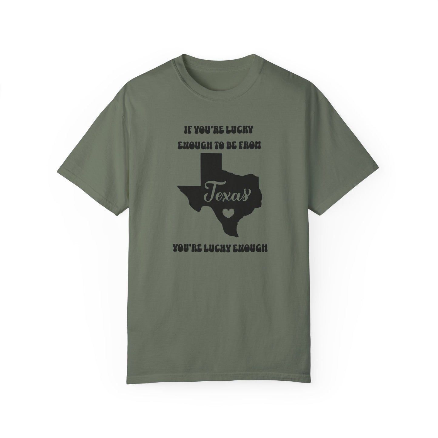 If You're Lucky Enough To Be From Texas, You're Lucky Enough Comfort Colors Unisex T-shirt. Great Gift for the Proud Texan, Guy Gal Mom Dad