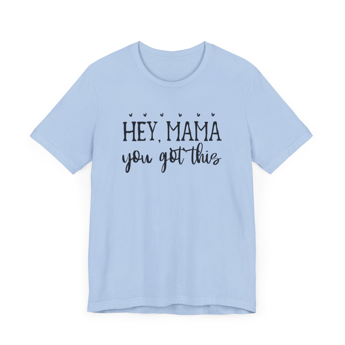 Mama You Got This. Inspirational gift for her. Unisex Jersey Short Sleeve Tee. Great gift for mom, sister, daughter, great woman.