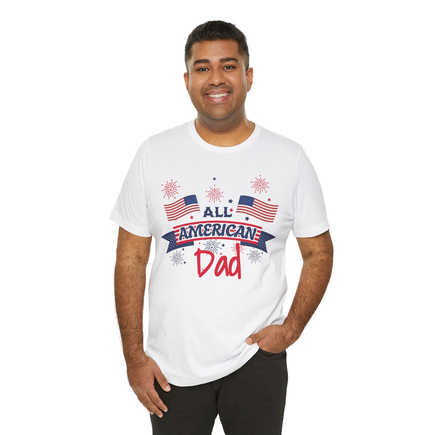 All American Dad. Celebrate America Unisex tshirt. 4th of July Fourth. Great gift for Dad Brother Uncle Son Birthday  T-shirt