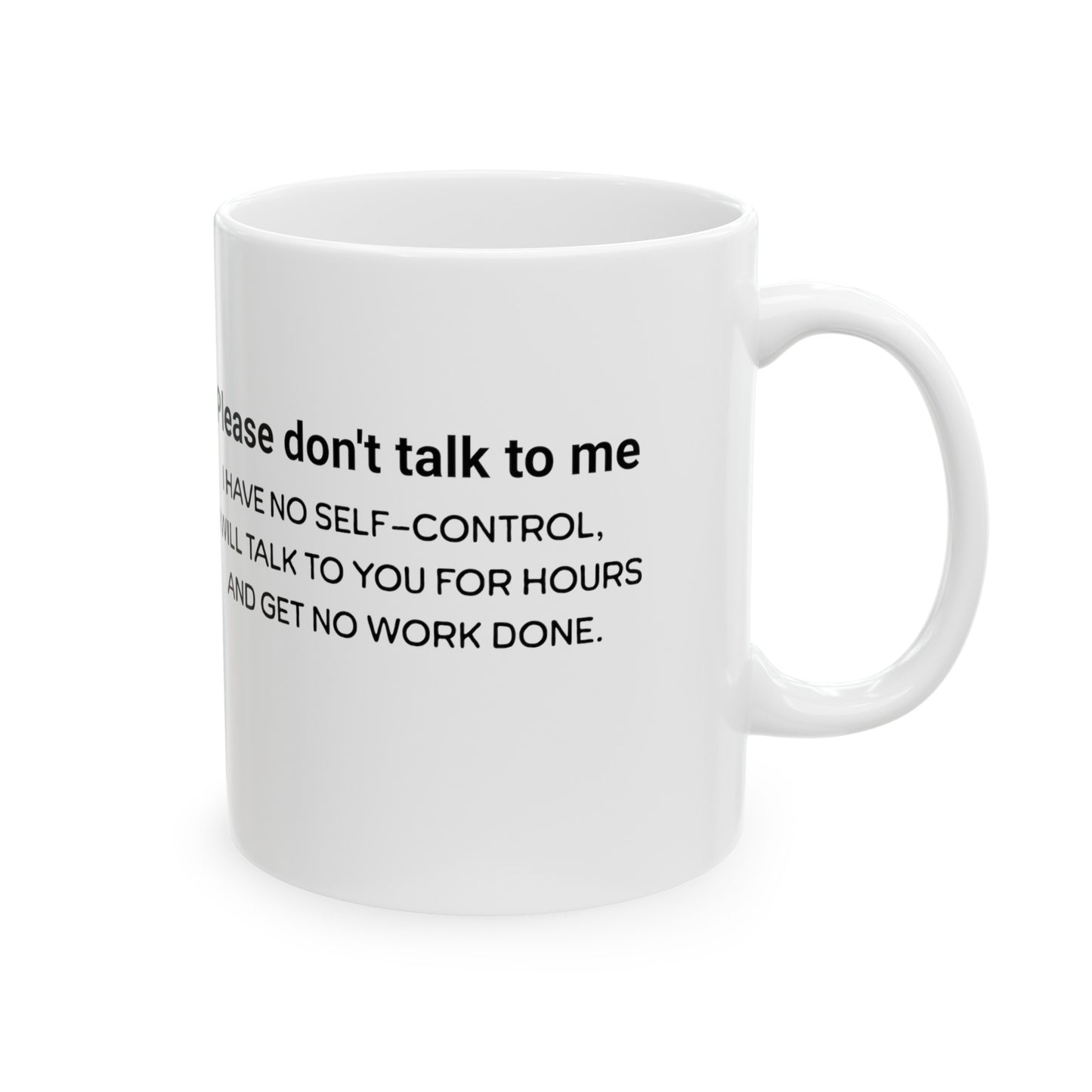 Don't talk to me, I'm working. Great shirt for the Easily distracted person. Great gift. Ceramic Mug, 11oz