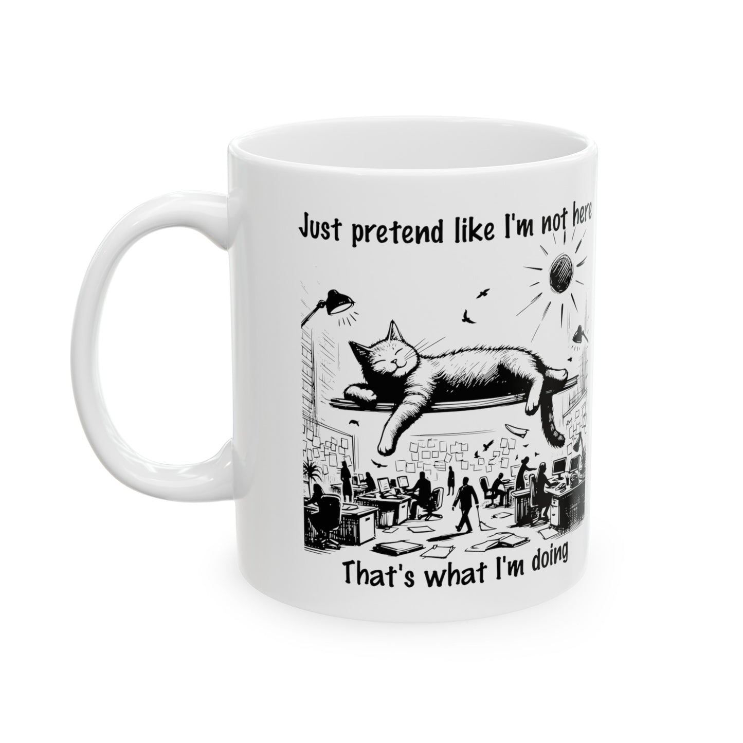 Pretend I'm not here Ceramic Coffee Mug, (11oz)