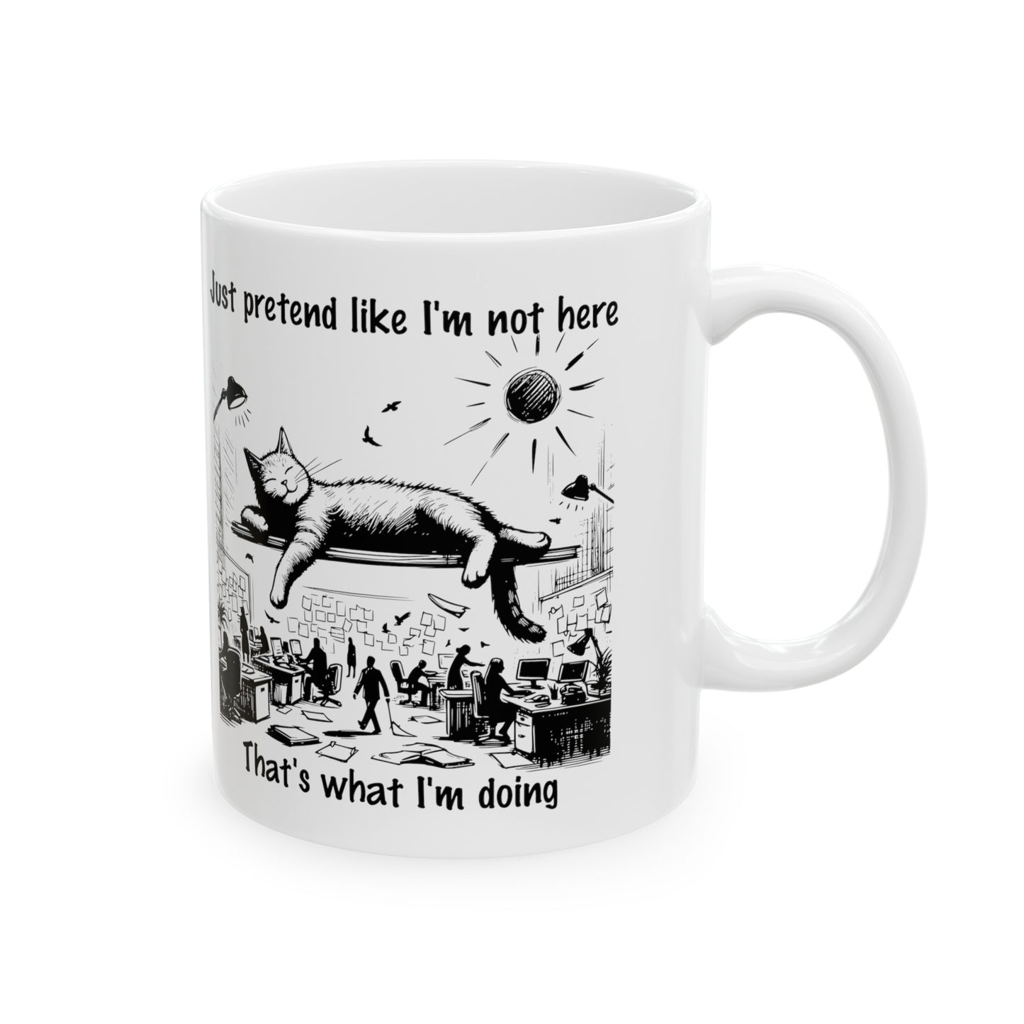 Pretend I'm not here Ceramic Coffee Mug, (11oz)