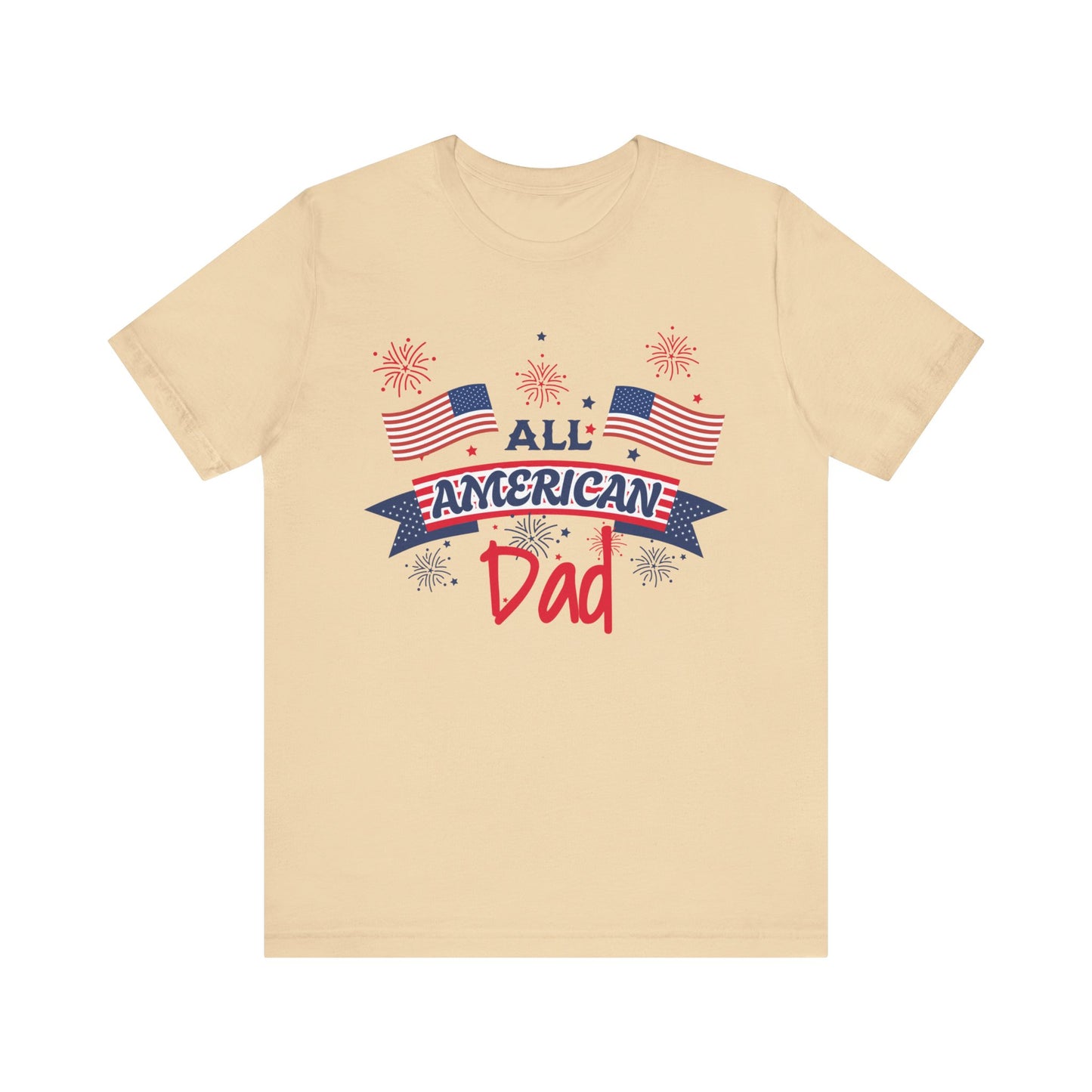 All American Dad. Celebrate America Unisex tshirt. 4th of July Fourth. Great gift for Dad Brother Uncle Son Birthday  T-shirt