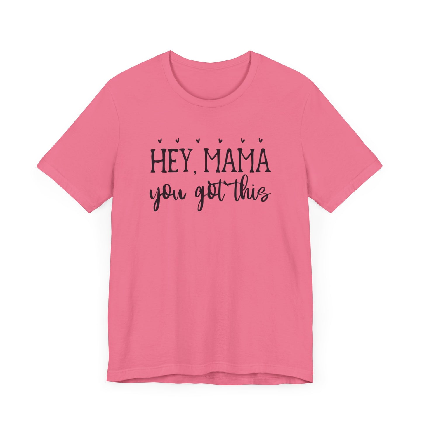 Mama You Got This. Inspirational gift for her. Unisex Jersey Short Sleeve Tee. Great gift for mom, sister, daughter, great woman.