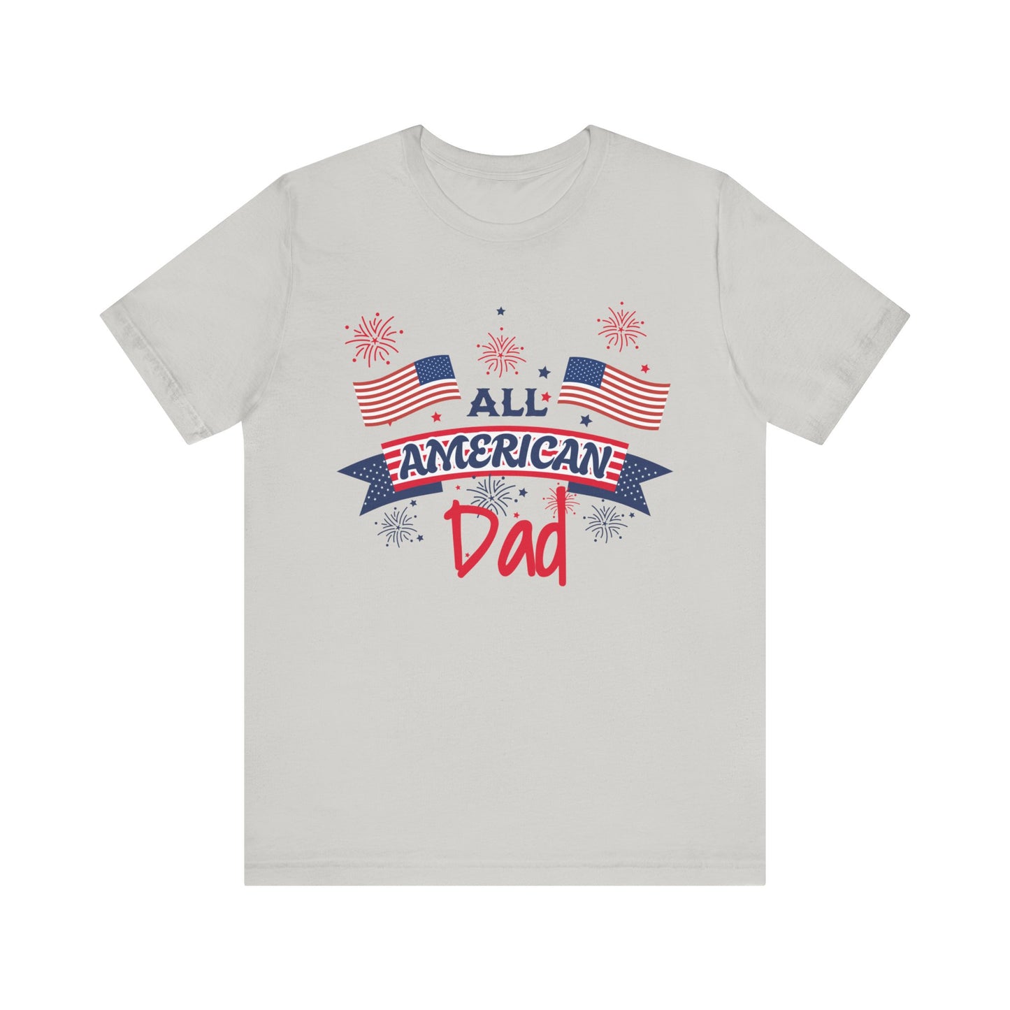 All American Dad. Celebrate America Unisex tshirt. 4th of July Fourth. Great gift for Dad Brother Uncle Son Birthday  T-shirt