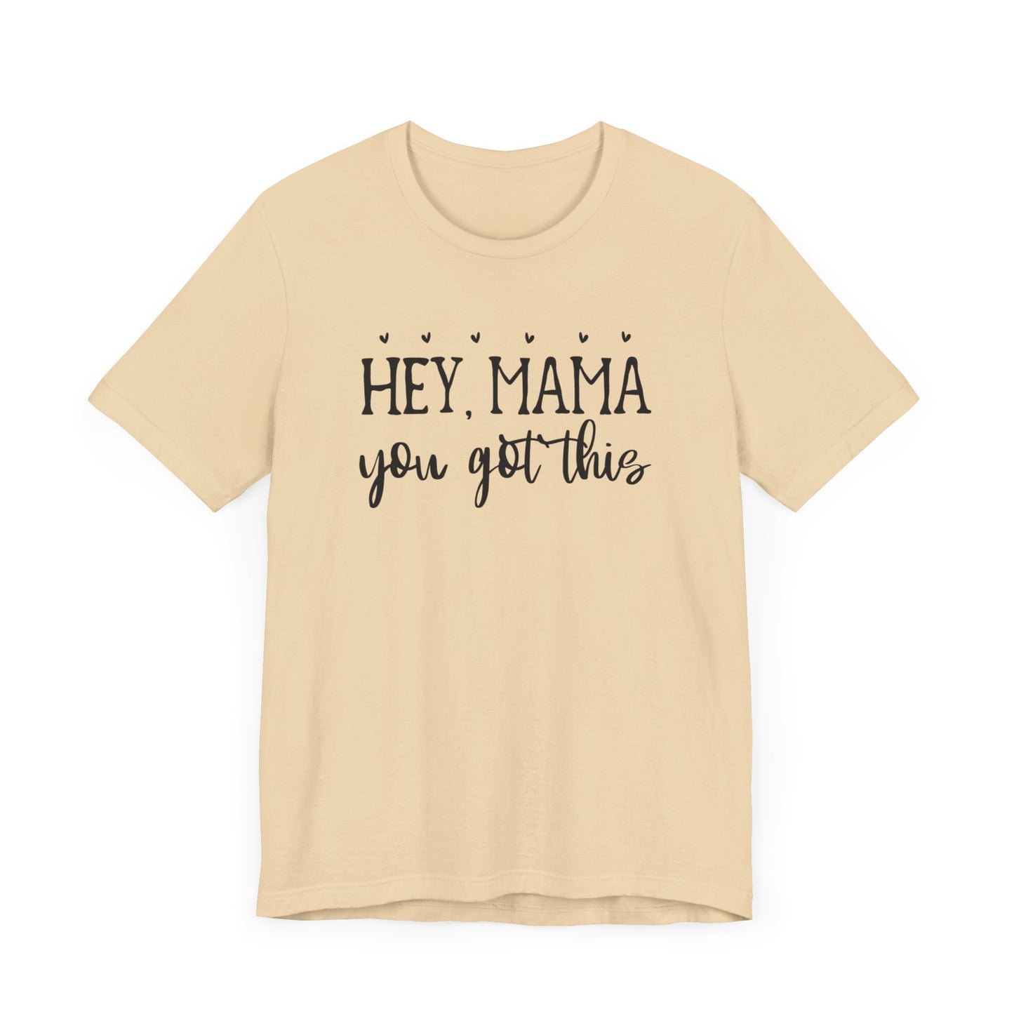 Mama You Got This. Inspirational gift for her. Unisex Jersey Short Sleeve Tee. Great gift for mom, sister, daughter, great woman.