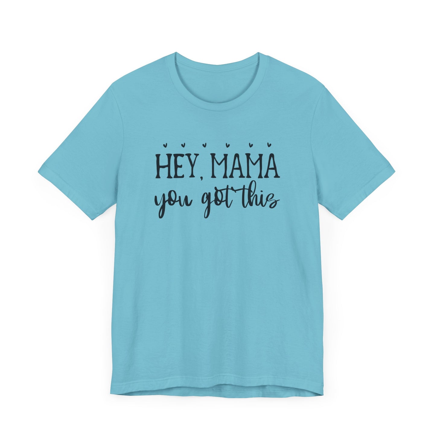 Mama You Got This. Inspirational gift for her. Unisex Jersey Short Sleeve Tee. Great gift for mom, sister, daughter, great woman.