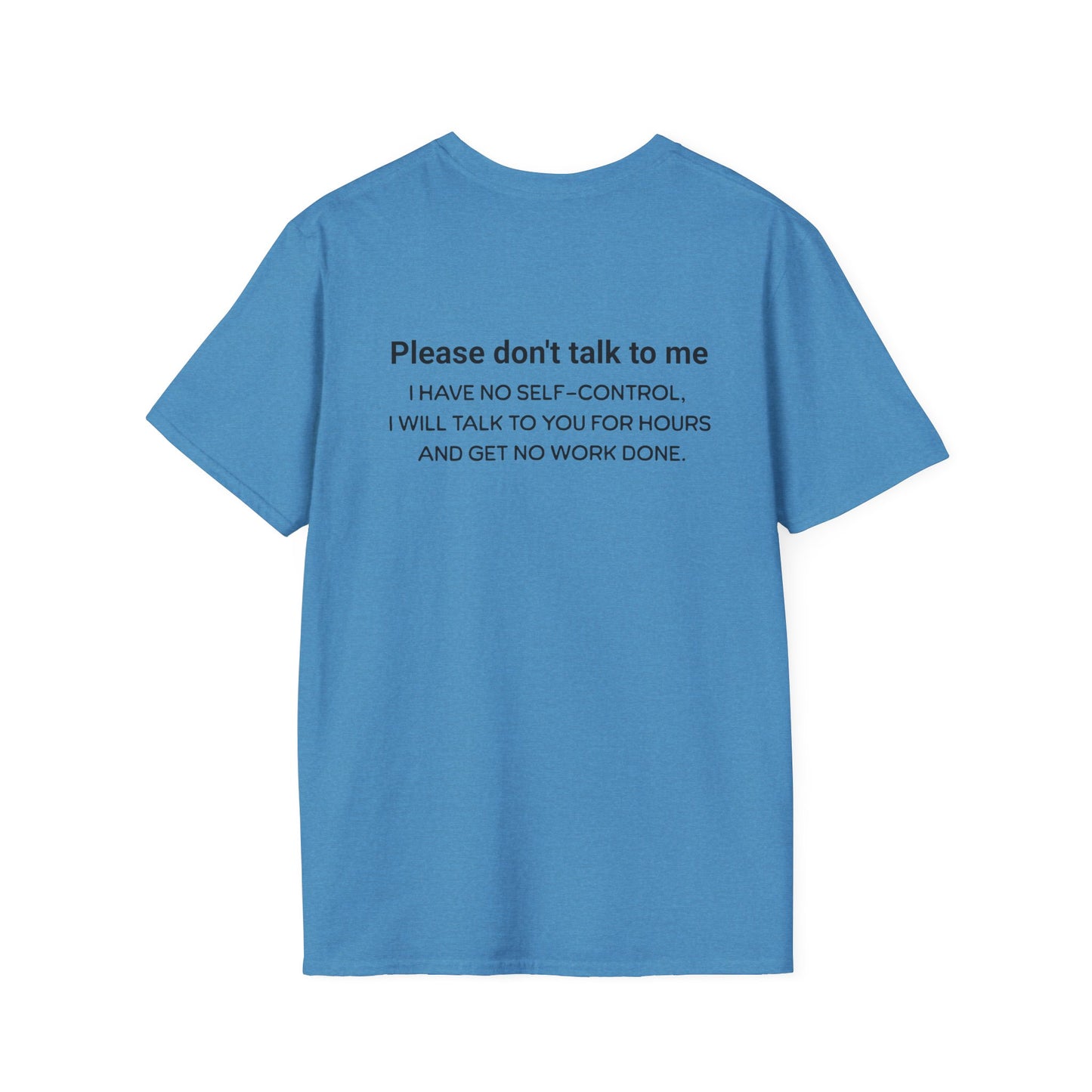 Don't talk to me, I'm working. Unisex Softstyle T-Shirt. Great shirt for the Easily distracted person. Great gift.