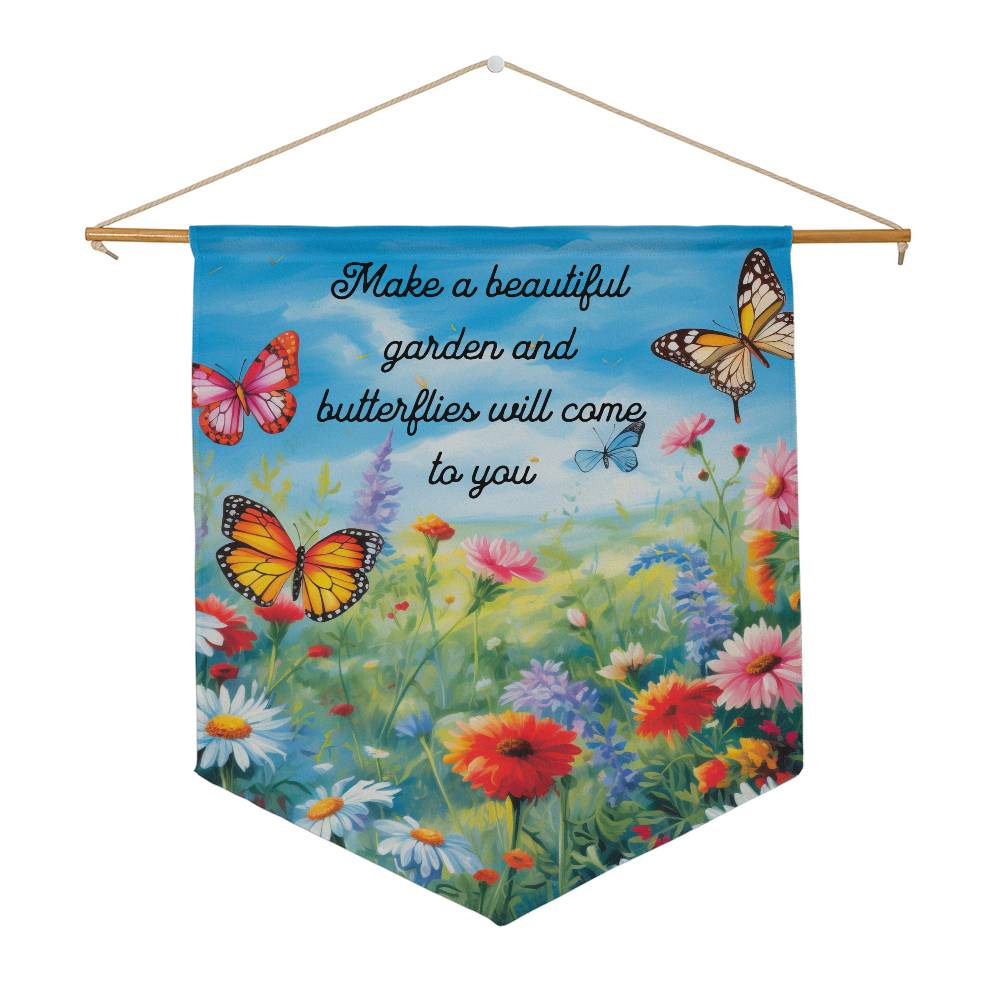 Spring Wall Pennant 'Make a Beautiful Garden and Butterflies will come to you'