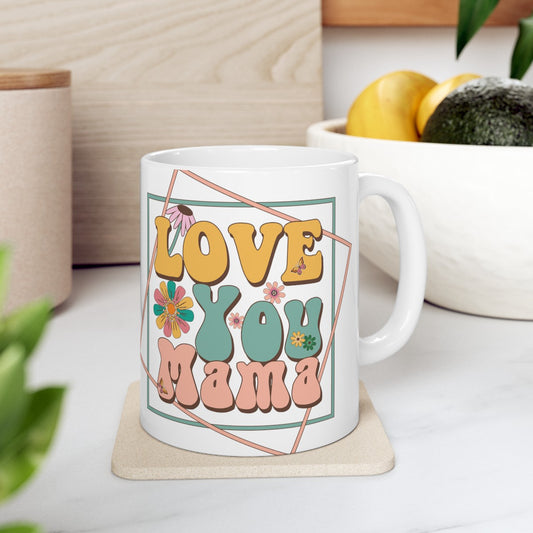 Love you Mama Ceramic Mug, 11oz. Great gift for Mother's Day, for mom any time.